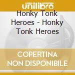 Honky Tonk Heroes - Honky Tonk Heroes cd