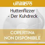 Huttenflizzer - Der Kuhdreck cd