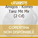 Amigos - Komm Tanz Mit Mir (2 Cd) cd