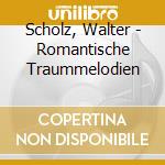 Scholz, Walter - Romantische Traummelodien cd