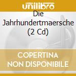 Die Jahrhundertmaersche (2 Cd) cd