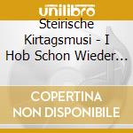Steirische Kirtagsmusi - I Hob Schon Wieder Sch?Dlweh cd