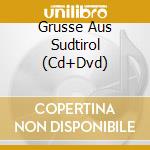 Grusse Aus Sudtirol (Cd+Dvd) cd