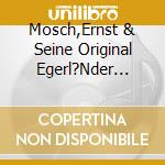 Mosch,Ernst & Seine Original Egerl?Nder Musikanten - 30 Goldene Egerl?Nder-Hits (2 Cd) cd musicale di Mosch,Ernst & Seine Original Egerl?Nder Musikanten