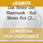 Das Beste Der Blasmusik - Rot Weiss Rot (2 Cd) cd