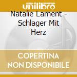 Natalie Lament - Schlager Mit Herz cd musicale di Lament, Natalie