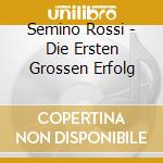 Semino Rossi - Die Ersten Grossen Erfolg cd musicale