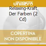 Relaxing-Kraft Der Farben (2 Cd) cd