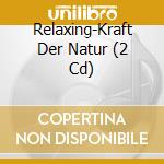 Relaxing-Kraft Der Natur (2 Cd) cd