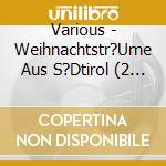 Various - Weihnachtstr?Ume Aus S?Dtirol (2 Cd) cd