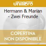 Hermann & Marian - Zwei Freunde cd musicale di Hermann & Marian