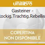 Gasteiner - Rockig.Trachtig.Rebellisc cd