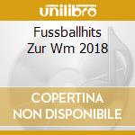 Fussballhits Zur Wm 2018 cd