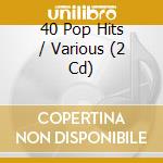 40 Pop Hits / Various (2 Cd) cd musicale di Mcp