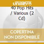 40 Pop Hits / Various (2 Cd) cd
