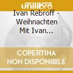 Ivan Rebroff - Weihnachten Mit Ivan Rebroff.. Und Friede Auf Erden cd