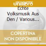 Echte Volksmusik Aus Den / Various (2 Cd) cd musicale
