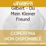 Gilbert - Du Mein Kleiner Freund cd musicale di Gilbert