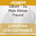 Gilbert - Du Mein Kleiner Freund cd