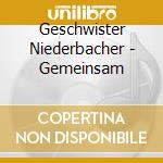 Geschwister Niederbacher - Gemeinsam cd musicale di Geschwister Niederbacher