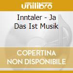 Inntaler - Ja Das Ist Musik cd