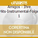 Amigos - Ihre Hits-Instrumental-Folge 1 cd musicale di Amigos