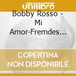 Bobby Rosso - Mi Amor-Fremdes Land cd musicale