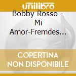 Bobby Rosso - Mi Amor-Fremdes Land cd