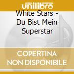 White Stars - Du Bist Mein Superstar cd