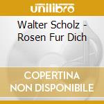 Walter Scholz - Rosen Fur Dich cd
