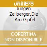 Jungen Zellberger,Die - Am Gipfel cd