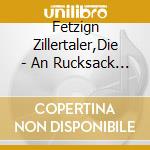 Fetzign Zillertaler,Die - An Rucksack Voller Schneid cd