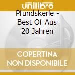 Pfundskerle - Best Of Aus 20 Jahren cd