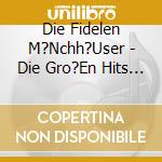 Die Fidelen M?Nchh?User - Die Gro?En Hits Der Blasmusik cd musicale di Die Fidelen M?Nchh?User