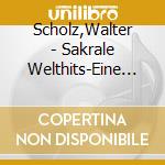 Scholz,Walter - Sakrale Welthits-Eine Ave Ma cd musicale di Scholz,Walter