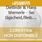 Dietlinde & Hans Wernerle - Sei Ggscheid,Bleib Bled (2 Cd) cd musicale di Dietlinde & Hans Wernerle