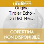 Original Tiroler Echo - Du Bist Mei Schatzerl-35 Jahre cd musicale di Original Tiroler Echo