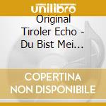 Original Tiroler Echo - Du Bist Mei Schatzerl-35 Jahre cd