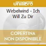 Wirbelwind - Ich Will Zu Dir cd