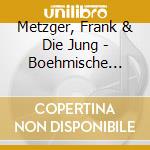 Metzger, Frank & Die Jung - Boehmische Liebe cd