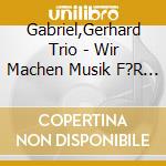Gabriel,Gerhard Trio - Wir Machen Musik F?R Sie cd musicale di Gabriel,Gerhard Trio