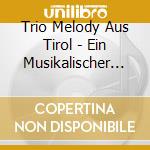 Trio Melody Aus Tirol - Ein Musikalischer Blumenstrauss cd