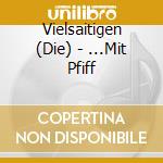 Vielsaitigen (Die) - ...Mit Pfiff cd