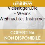 Vielsaitigen,Die - Wenns Weihnachtet-Instrumen cd