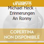 Michael Heck - Erinnerungen An Ronny cd musicale di Michael Heck