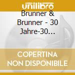 Brunner & Brunner - 30 Jahre-30 Hits-Das Best (2 Cd) cd