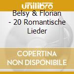 Belsy & Florian - 20 Romantische Lieder cd