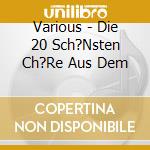 Various - Die 20 Sch?Nsten Ch?Re Aus Dem cd