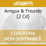 Amigos & Freunde (2 Cd) cd