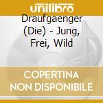 Draufgaenger (Die) - Jung, Frei, Wild cd musicale di Draufgaenger